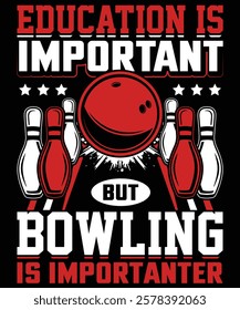 Education is important but bowling is importanter t shirt design