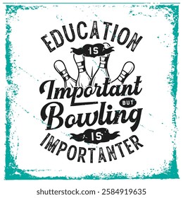 Education is important but bowling is Important. Bowling Typography Art