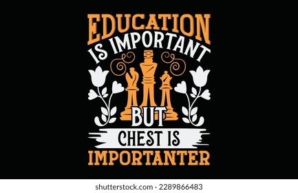 Education is important but chest is Importanter - Chess svg typography T-shirt Design, Handmade calligraphy vector illustration, template, greeting cards, mugs, brochures, posters, labels, and sticker