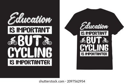 Education Is Important But Cycling Is Importanter Cyclist T-Shirt