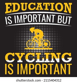 Education is important but cycling is important t-shirt design