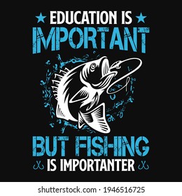 Education is important but fishing is importanter - fisherman, fish vector, vintage fishing emblems, fishing labels, badges - fishing t shirt design