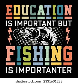 Education Is Important But Fishing Is Importanter Fishing T-Shirt Design Graphic