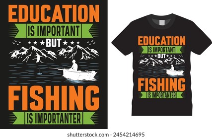 Education is important but fishing is importanter, Fishing typography Colorful vector t shirt design. Fishing t shirt design and custom fisherman quote. Fishing design ready for shirt print, banner, 