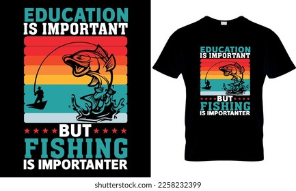 Education is important but fishing is importanter,,Fishing t-shirt design