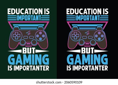 Education is important but gaming is importanter gaming or gamer t shirt design