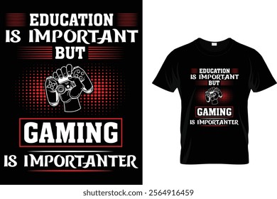 Education Is Important But Gaming Is Importanter - GAMING T SHIRT DESIGN.
