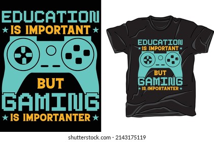 Education is important but gaming is importanter t-shirt Design for gaming lover