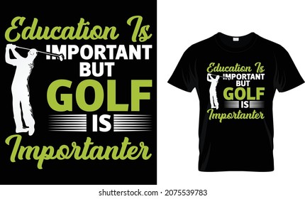 Education is important but golf is - Golf T-shirt