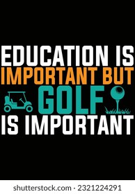Education is important but golf is important vector art design, eps file. design file for t-shirt. SVG, EPS cuttable design file