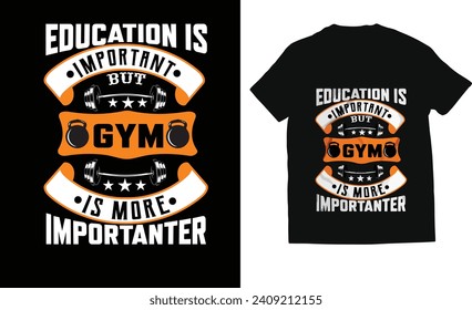 Education is important but gym is more important  typography t-shirt design