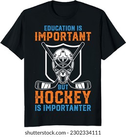 EDUCATION IS IMPORTANT BUT HOCKEY IS IMPORTANTER funny t-shirt design