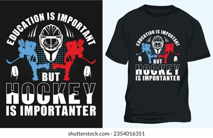 EDUCATION IS IMPORTANT BUT HOCKEY IS IMPORTANTER, Hockey t-shirt design 