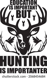 Education is important but hunting is importanter