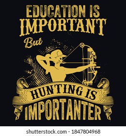 Education is important but hunting is importanter - bolt, bow, deer, archer - hunting vector t shirt design