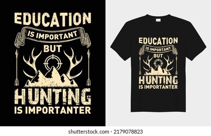 Education is important but hunting is importanter , vector typography t-shirt design. Perfect for print items and bags, posters, cards, vector illustration. Isolated on black background
