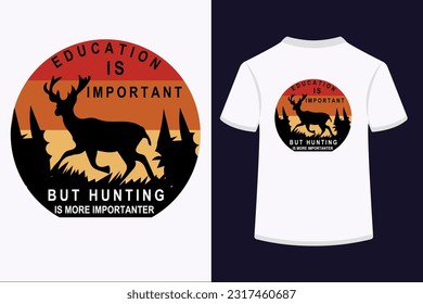 Education is important but hunting is more importuner t-shirt design