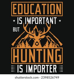 Education is important but hunting typography or graphics tshirt design 