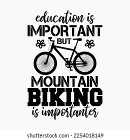Education Is Important But Mountain Biking Is Importanter