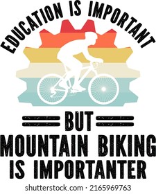 Education is important but mountain biking is importanteris a vector design for printing on various surfaces like t shirt, mug etc. 