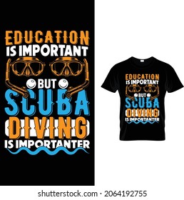 Education is important but scuba diving is importanter 