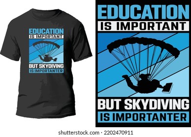 Education is important but skydiving is importanter t shirt design.