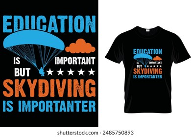 Education is important but skydiving  is importanter- Skydiving T-Shirt
