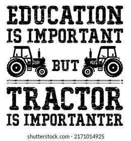 
education is important but Tractor is importanteris a vector design for printing on various surfaces like t shirt, mug etc.