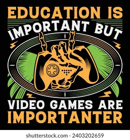 Education Is Important But Video Games Are Importanter Video Game T-Shirt Design Vector Graphic Gaming