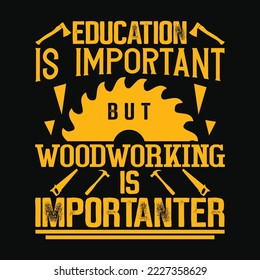 Education Is Important But Woodworking Funny Carpenter