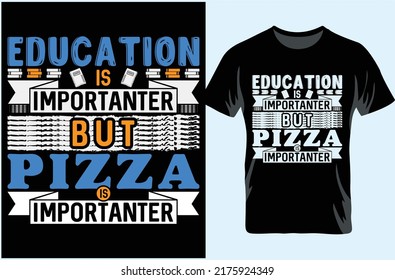 Education is Importanter But Pizza is Importanter. Typography T-shirt Design. Gift For T-shirt Lover.
