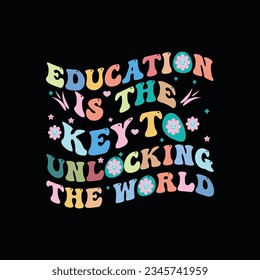 EDUCATION IS THE KEY TO UNLOCKING THE WORLD, creative back to school t shirt design