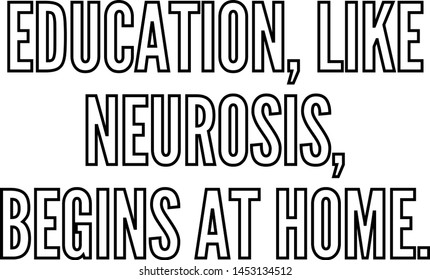 Education like neurosis begins at home outlined text art