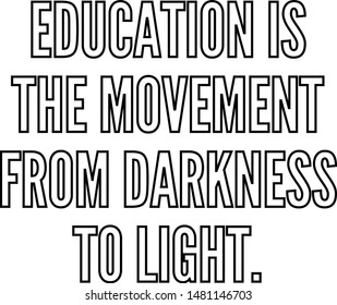 Education is the movement from darkness to light