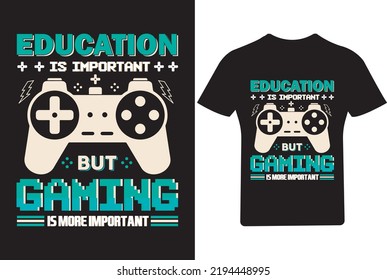 Education is not important but Gaming is important  T Shirt, Gamer T Shirt, Video Game T Shirt Design svg