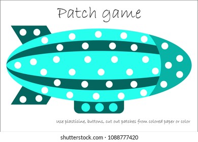 Education Patch game airship for children to develop motor skills, use plasticine patches, buttons, colored paper or color the page, kids preschool activity, printable worksheet, vector illustration