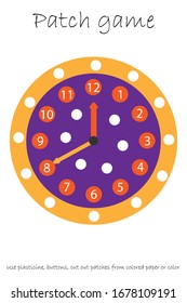 Education Patch game clock for children to develop motor skills, use plasticine patches, buttons, colored paper or color the page, kids preschool activity, printable worksheet, vector illustration