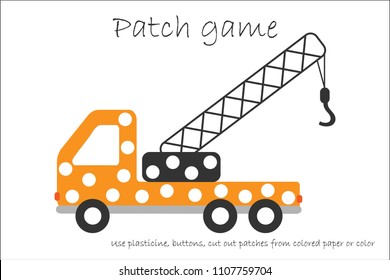 Education Patch game truck crane for children to develop motor skills, use plasticine patches, buttons, colored paper or color the page, kids preschool activity,printable worksheet,vector illustration