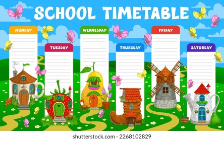 Education school timetable schedule fairytale magic houses and dwellings. Vector weekly planner frame template with cartoon teacup, strawberry, pear and boot, windmill or watering can homes on field