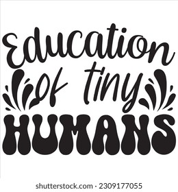 Education of tiny humans, Svg t-shirt design and vector file. svg