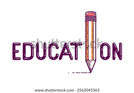 Education word with pencil instead of letter I, study and learning concept, vector conceptual creative logo or poster made with special font.