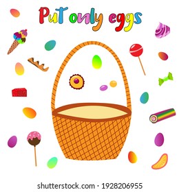 Educational game for kids. Put only eggs in basket. Sweets and eggs. Easter game for children. Vector illustration.