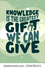 educational poster about science with a light turquoise green flat background, Knowledge is the greatest gift we can give
