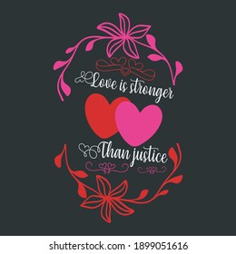 Educational Slogan To Celebrate Valentines Day-Love Is Stronger Than Justice. White Script Text With Middle Pair Heart Covered By Top-Bottom Flower Symbol. Colored Typographic Template For T-Shirts.