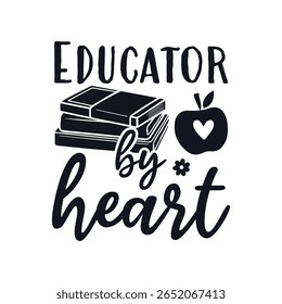 Educator by heart teacher life , Happy Teachers Day Sayings Typography Design