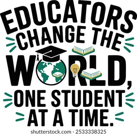 Educator Change The World, One Student at a Time, Trendy Teacher, Education Graphic, Typography Quote Design for Tshirt, Banner, Poster, Background