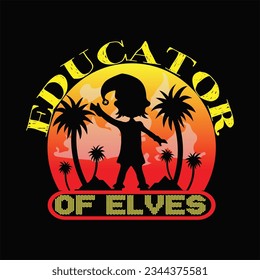 Educator of elves 1 t-shirt design. Here You Can find and Buy t-Shirt Design. Digital Files for yourself, friends and family, or anyone who supports your Special Day and Occasions.