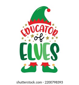 Educator of eves - funny saying for teacher. Cute elf hat and shoes. Good for T shirt print, poster, card, label and other gifts design.