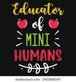 Educator of mini humans  elementary school teachings typography tshirt design