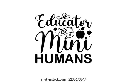   Educator of mini humans -   Lettering design for greeting banners, Mouse Pads, Prints, Cards and Posters, Mugs, Notebooks, Floor Pillows and T-shirt prints design.
